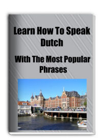 Title: Learn How To Speak Dutch With The Most Popular Phrases, Author: James Conrad