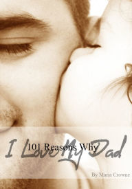 Title: 101 Reasons I Love My Dad, Author: Maria Crowne
