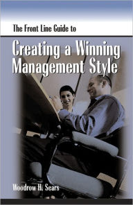 Title: The Front Line Guide to Creating a Winning Management Style, Author: Dr. Woodrow Sears