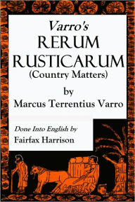 Title: VARRO'S RERUM RUSTICARUM (Country Matters), Author: Marcus Terrentius Varro