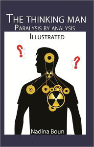 Title: The Thinking Man, Paralysis by Analysis (illustrated), Author: Nadina Boun