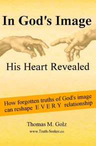 Title: In God's Image, His Heart For Us Revealed, Author: Thomas Golz
