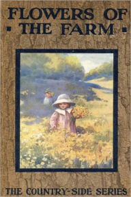 Title: FLOWERS OF THE FARM (Illustrated), Author: Arthur O. Cooke