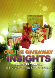 Title: Online Giveaway Insights: Building Traffic By Giving Free Stuff Away, Author: Anonymous