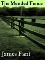 Title: The Mended Fence, Author: James Fant