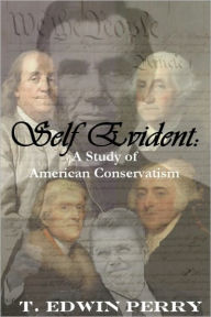 Title: SELF EVIDENT: A Study of American Conservatism, Author: T. Edwin Perry