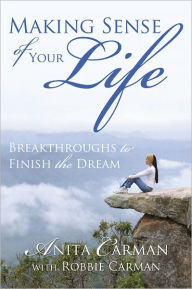 Title: Making Sense of Your Life: Breakthroughs to Finish the Dream, Author: Anita Carman