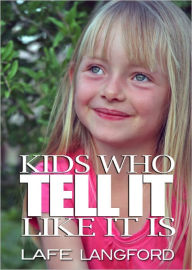 Title: Kids Who Tell It Like It Is, Author: Lafe Langford