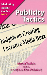 Title: Publicity Tactics: Insights on Creating Lucrative Media Buzz, Author: Marcia Yudkin