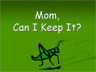 Title: Mom, Can I Keep It?, Author: Prentke Romich