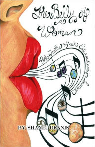 Title: The Belly of a Woman: Poetic Truths of an Extraordinary Journey, Author: Shanet Dennis