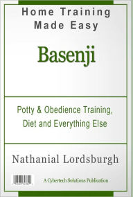 Title: Potty And Obedience Training, Diet And Everything Else For Your Basenji, Author: Nathanial Lordsburgh