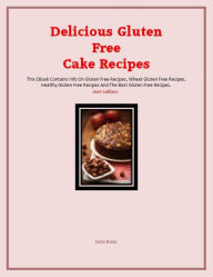 Title: Delicious Gluten Free Cake Recipes, Author: Jean LeBlanc