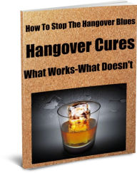 Title: How To Stop The Hangover Blues Hangover Cures-What Works-What Doesn't, Author: Sandy Hall