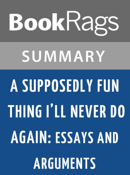 A Supposedly Fun Thing I'll Never Do Again: Essays and Arguments by David Foster Wallace l Summary & Study Guide