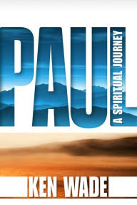 Title: Paul, A Spiritual Journey, Author: Ken Wade