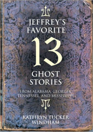 Title: Jeffrey's Favorite 13 Ghost Stories, Author: Kathryn Tucker Windham