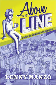 Title: Above the Line: A Twenty Year Career Inside the Movie Business, Author: Lenny Manzo