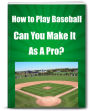 How To Play Baseball-Can You Make It As A Pro?