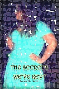 Title: The Secrets We've Kept, Author: Becca Ward