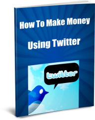 Title: How To Make Money Using Twitter- Twitter is a Site Where People Come to Chat, Play, Get to Make New Friends, Stay in Touch with Distant Relatives and Friends and At The Same Time Promote Their Business and Get New Business., Author: Sandy Hall