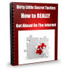 Dirty Little Secret Tactics-How to REALLY Get Ahead On The Internet