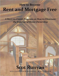 Title: How To Become Rent and Mortgage Free, Author: Scot Runyan