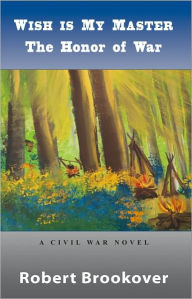 Title: Wish Is My Master: The Honor of War, Author: Robert Brookover