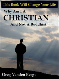 Title: Why Am I A Christian And Not A Buddhist, Author: Greg Vanden Berge