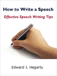 Title: How to Write a Speech: Effective Speech Writing Tips, Author: Edward J. Hegarty