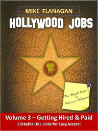 Title: Getting Hired & Paid: Hollywood Jobs Volume 3, Author: Mike Flanagan