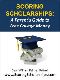 Title: Scoring Scholarships 2012: A Parent's Guide to FREE College Money, Author: William Palmer