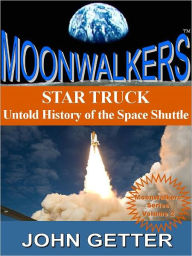 Title: STAR TRUCK: Untold History of the Space Shuttle, Author: John Getter