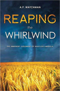 Title: Reaping the Whirlwind, Author: A.P. Watchman