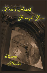 Title: Love's Reach Through Time, Author: Lacey Blevins