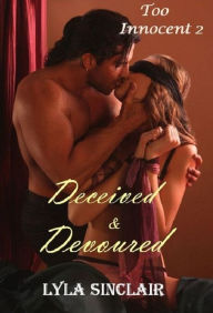 Title: Too Innocent 2: Deceived and Devoured (BDSM Erotica), Author: Lyla Sinclair