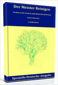 Title: Der Meister Reinigen - Verlieren Sie Gewicht und Fühlen Sie Sich Groß, Author: J. Sutherland