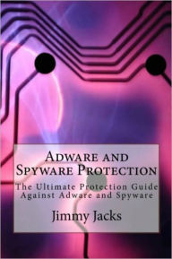 Title: Adware and Spyware Protection:, Author: Jimmy Jacks