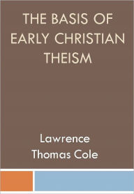 Title: The Basis of Early Christian Theism w/ DirectLink Technology (A Religious Classic), Author: Lawrence Thomas Cole