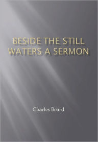 Title: Beside the Still Waters A Sermon w/ DirectLink Technology (A Religious Classic), Author: Charles Beard