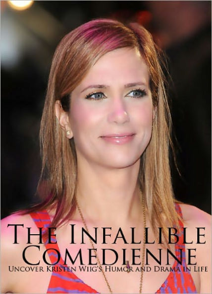 The Infallible Comedienne - Uncover Kristen Wiig's Humor and Drama in Life