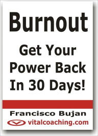 Title: Burnout – Get Your Power Back In 30 Days!, Author: Francisco Bujan