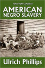 American Negro Slavery by Ulrich Phillips