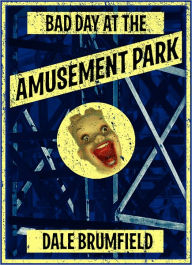 Title: Bad Day at the Amusement Park, Author: Dale Brumfield