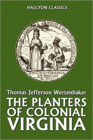 Title: The Planters of Colonial Virginia, Author: Thomas Jefferson Wertenbaker