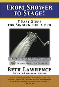 Title: From Shower To Stage....7 Easy Steps for Singing Like A Pro!, Author: Beth Lawrence