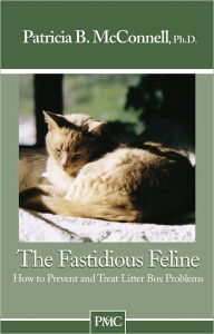 Title: The Fastidious Feline: How to Prevent and Treat Litter Box Problems, Author: Patricia B. McConnell