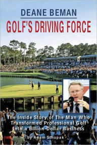 Title: Deane Beman: Golf's Driving Force, Author: Adam Schupak GolfsDrivingForce.Com