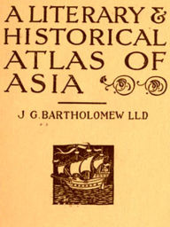 Title: A Literary & Historical Atlas of Asia [Illustrated], Author: J. G. Bartholomew