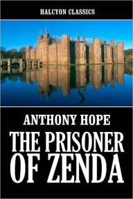 Title: The Prisoner of Zenda and Rupert of Hentzau by Anthony Hope, Author: Anthony Hope